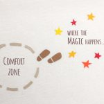 Comfort zone vs where the magic happens