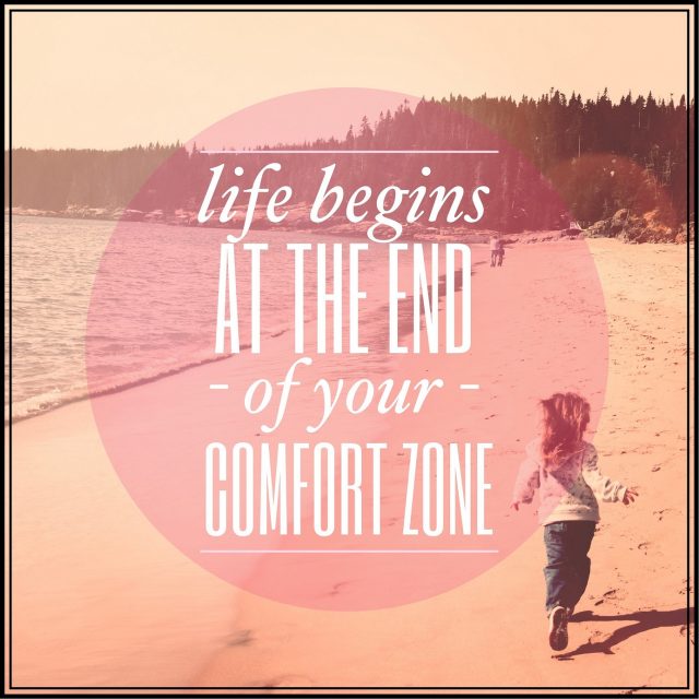comfort Life begins at the end of your comfort zone