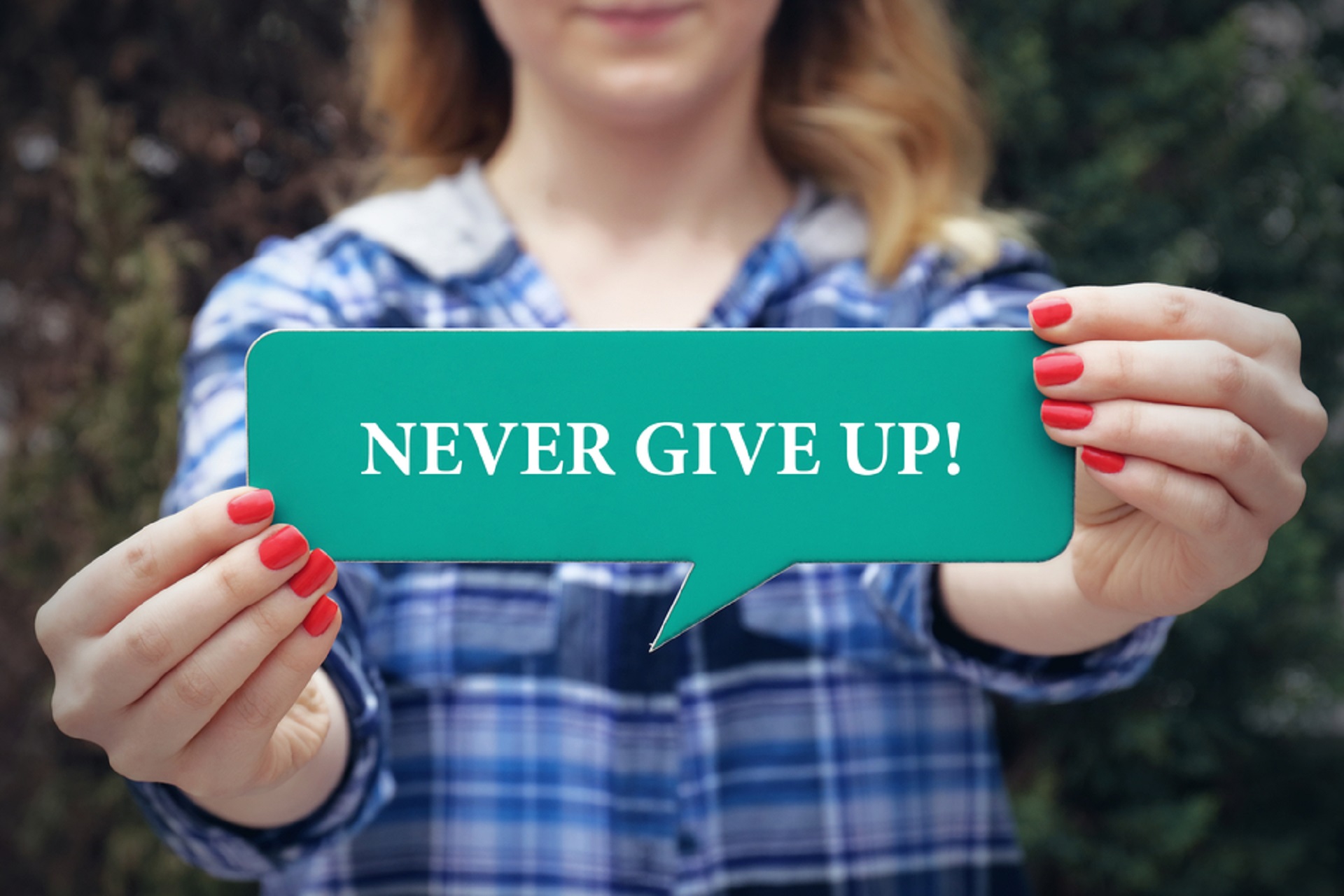 Never give up even if you fail. 